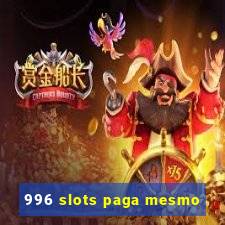 996 slots paga mesmo